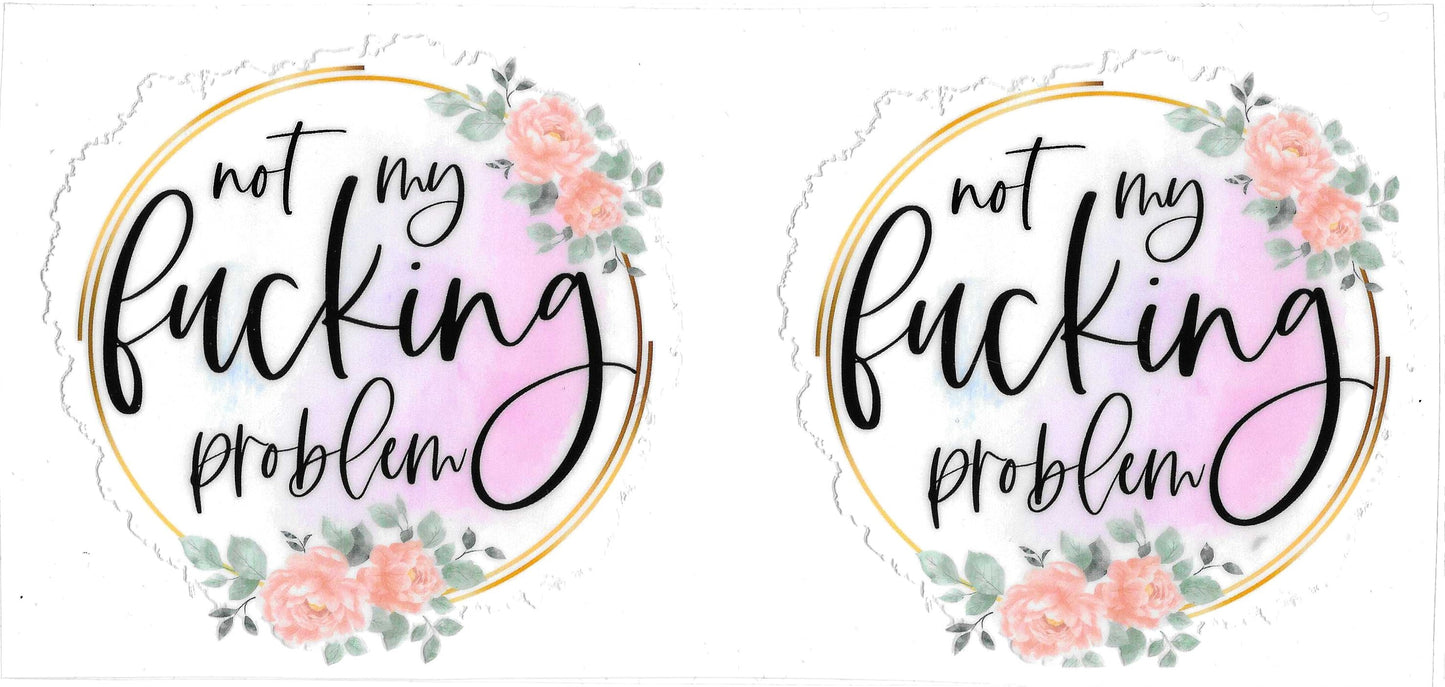 NOT MY FUCKING PROBLEM