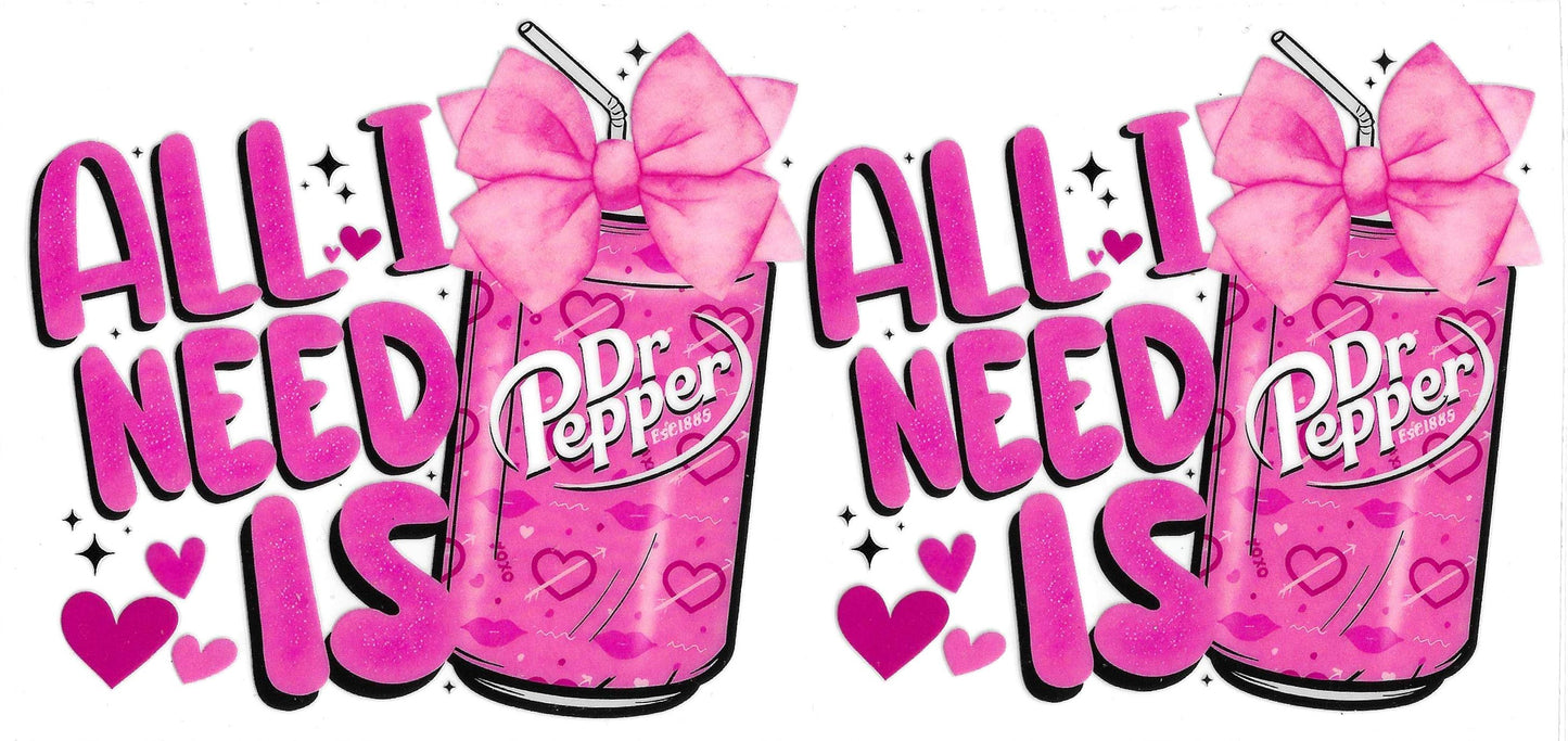 ALL I NEED IS DR PEPPER