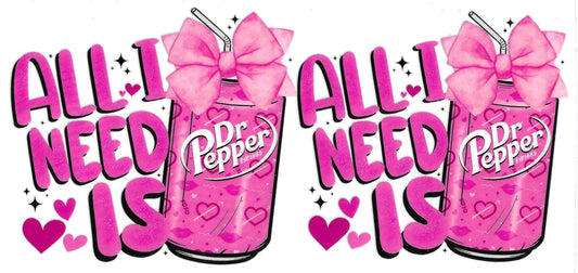 ALL I NEED IS DR PEPPER