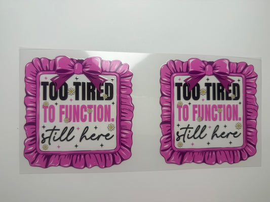 Too tired