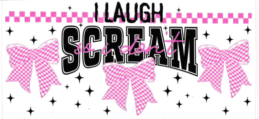 Laugh So I Don't Scream