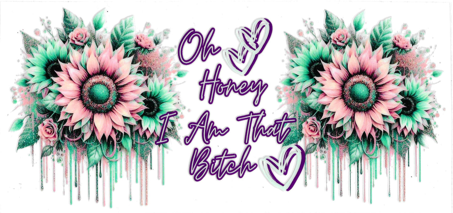 Oh Honey I Am That Bitch