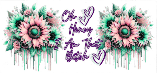 Oh Honey I Am That Bitch