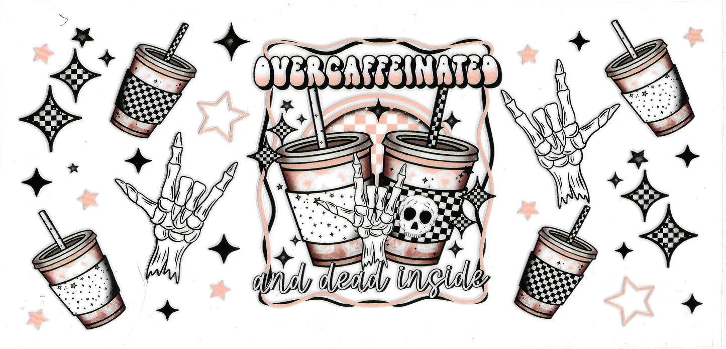 Over Caffeinated and Dead Inside