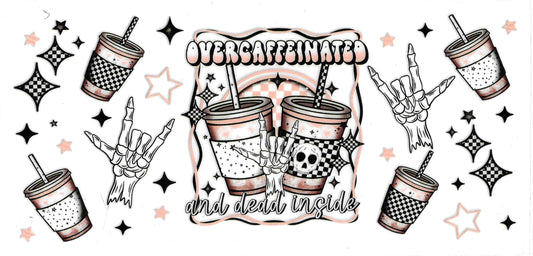 Over Caffeinated and Dead Inside