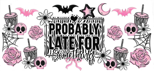 Probably Late For Something